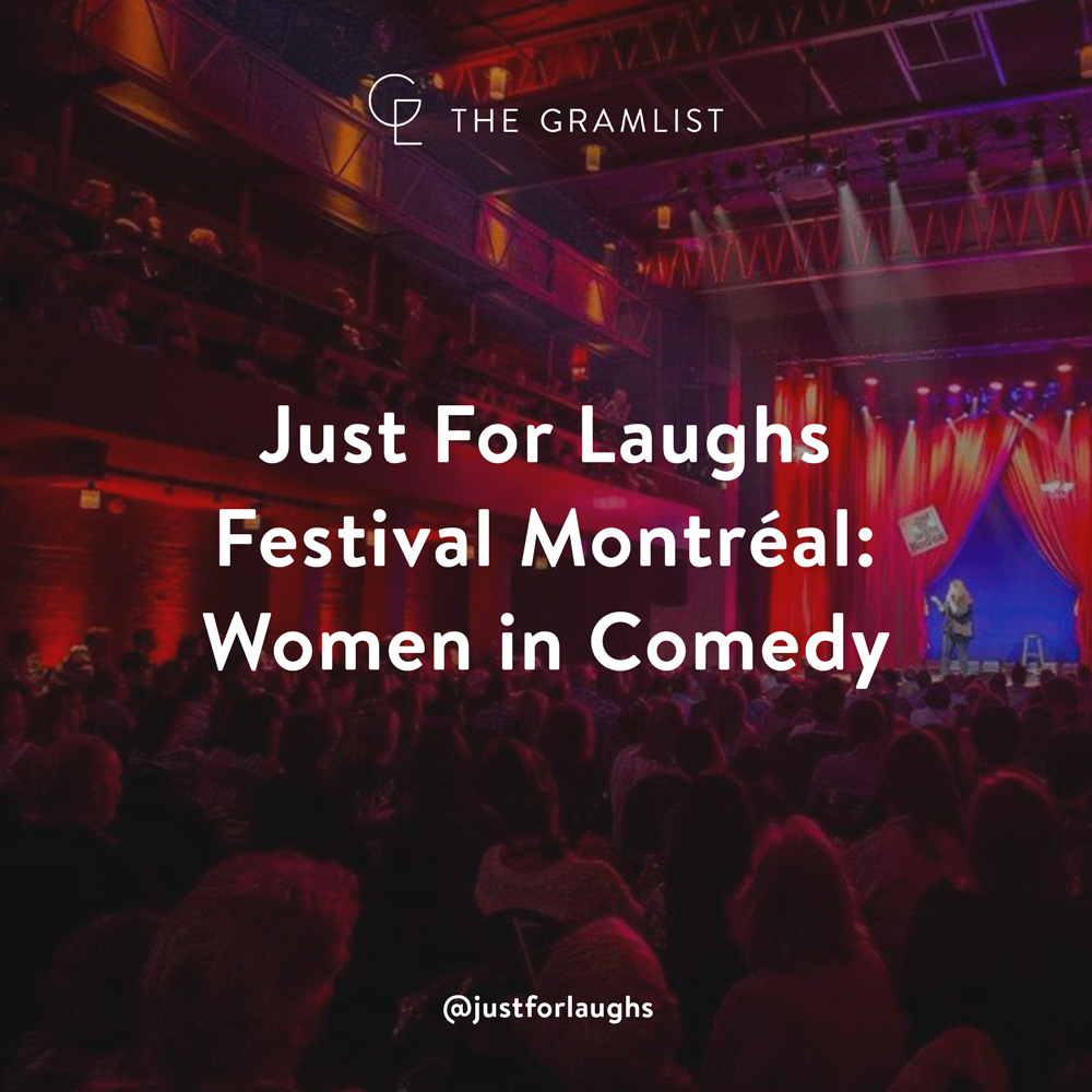 Just For Laughs Festival Montréal Women in Comedy The Gramlist